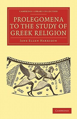 Prolegomena to the Study of Greek Religion by Jane Ellen Harrison