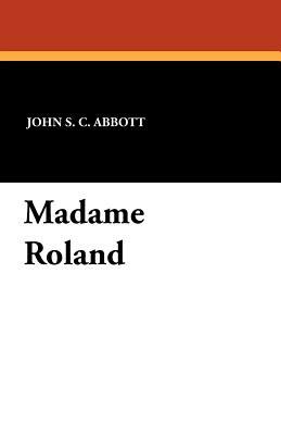 Madame Roland by John S.C. Abbott