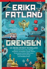 Grensen: En reise rundt Russland gjennom Nord-Korea, Kina, Mongolia, Kasakhstan, Aserbajdsjan, Georgia, Ukraina, Hviterussland, Litauen, Polen, Latvia, Estland, Finland og Norge samt Nordøstpassasjen by Erika Fatland