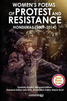 Women´s Poems of Protest and Resistance. Honduras: 2009-2014: Spanish-English Bilingual Edition by Varias Autoras