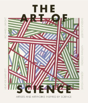 The Art of Science: The Interwoven History of Two Disciplines by Nathan Cohen, Adrian Holme, Sheena Calvert, Richard J Bright, Heather Barnett