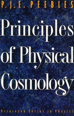 Principles of Physical Cosmology by Phillip James Edwin Peebles