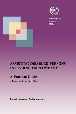Assisting disabled persons in finding employment. A practical guide - Asian and Pacific edition by Barbara Murray, Robert Heron