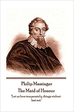 The Maid of Honour by Philip Massinger