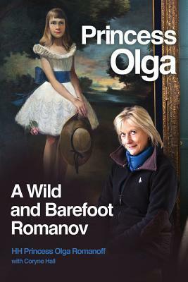 Princess Olga: A Wild and Barefoot Romanov by Coryne Hall, Olga Romanoff
