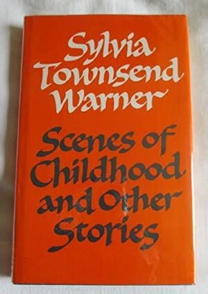Scenes of Childhood and Other Stories by Sylvia Townsend Warner