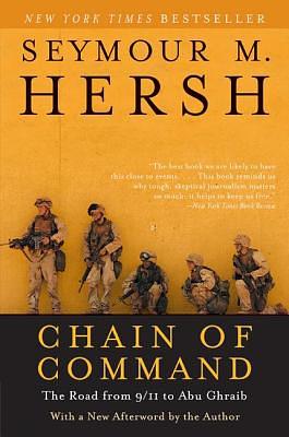 Chain of Command: The Road from 9/11 to Abu Ghraib by Seymour M. Hersh