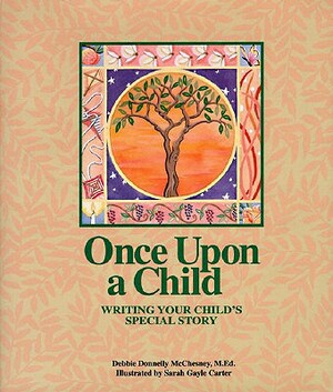 Once Upon a Child: Writing Your Child's Special Story by Debbie McChesney