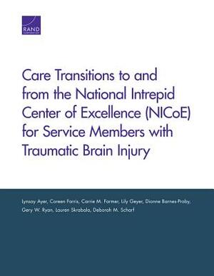 Care Transitions to and from the National Intrepid Center of Excellence (NICoE) for Service Members with Traumatic Brain Injury by Lynsay Ayer