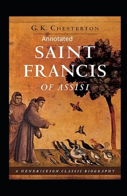 St. Francis of Assisi (Annotaed Edition) by G.K. Chesterton