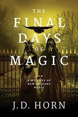 The Final Days of Magic by J.D. Horn