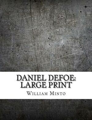 Daniel Defoe: Large Print by William Minto