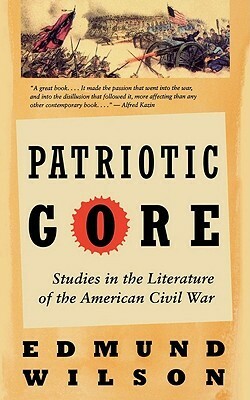Patriotic Gore: Studies in the Literature of the American Civil War by Edmund Wilson