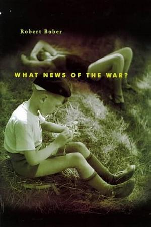 What News of the War? by Robin Buss, Robert Bober