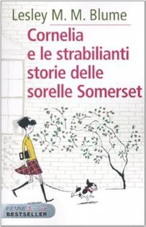 Cornelia e le strabilianti storie delle sorelle Somerset by Lesley M.M. Blume