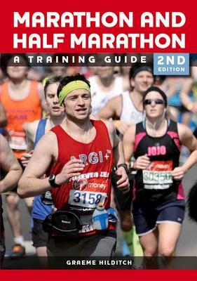 The Marathon and Half Marathon: A Training Guide by Graeme Hilditch