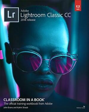 Adobe Photoshop Lightroom Classic CC Classroom in a Book (2018 Release) by John Evans, Katrin Straub