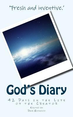 God's Diary: 42 Days in the Life of the Creator by Dave Hopwood