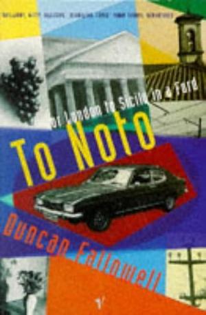 To Noto, Or, London to Sicily in a Ford by Duncan Fallowell