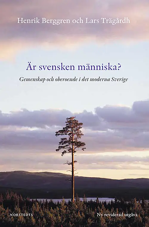 Är svensken människa? Gemenskap och oberoende i det moderna Sverige by Henrik Berggren, Lars Trägårdh