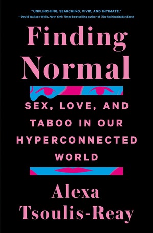 Finding Normal: Sex, Love, and Taboo in Our Hyperconnected World by Alexa Tsoulis-Reay