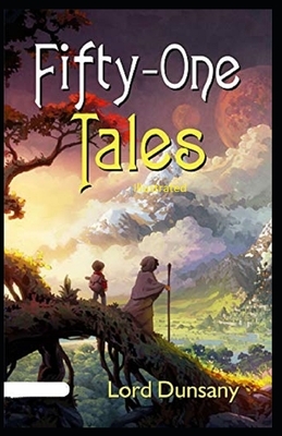 Fifty-One Tales: Illustrated by Lord Dunsany