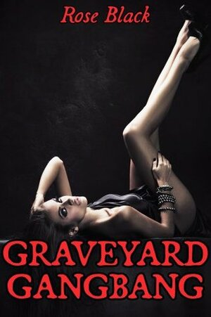 Graveyard Bang Gang by Rose Black