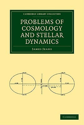 Problems of Cosmology and Stellar Dynamics by James Jeans