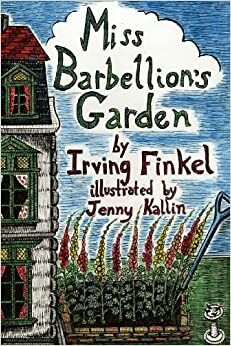 Miss Barbellion's Garden by Irving Finkel, Jenny Kallin