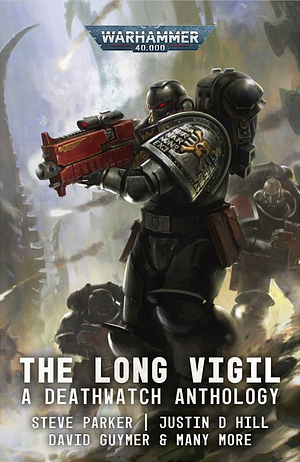 Deathwatch: The Long Vigil by Justin D. Hill, Ben Counter, David Guymer, Steve Parker, Sarah Cawkwell, Marc Collins, Andy Clark, Nicholas Wolf, Phil Kelly