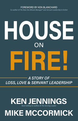 House on Fire!: A Story of Loss, Love & Servant Leadership by Mike McCormick, Ken Jennings