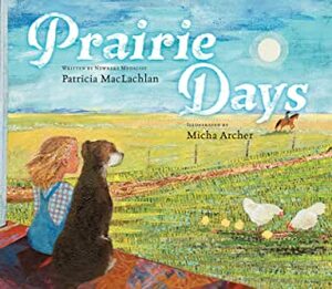 Prairie Days by Patricia MacLachlan, Micha Archer