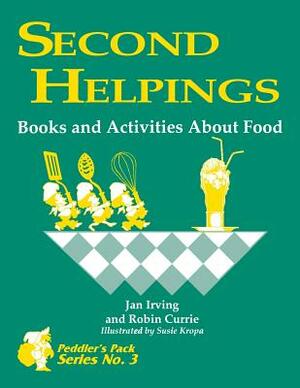 Second Helpings: Books and Activities about Food by Jan Irving, Robin Currie