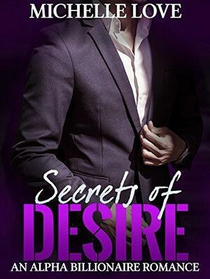 Secrets of Desire by Michelle Love, Michelle Love