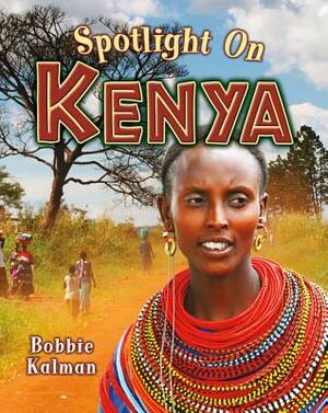 Spotlight on Kenya by Bobbie Kalman