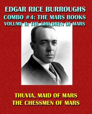 Edgar Rice Burroughs Combo #4: The Mars Books Volume II: The Children of Mars: Thuvia, Maid of Mars/The Chessmen of Mars by Edgar Rice Burroughs