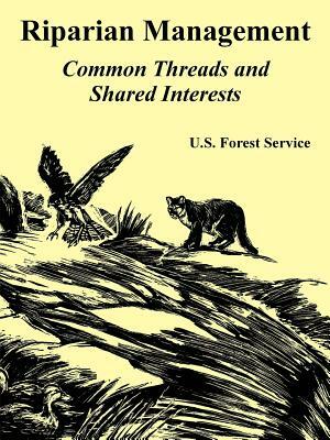 Riparian Management: Common Threads and Shared Interests by U. S. Forest Service