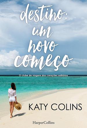 Destino: um novo começo by Katy Colins, Katy Colins