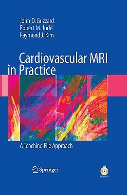 Cardiovascular MRI in Practice: A Teaching File Approach [With DVD] by Raymond Kim, Robert Judd, John Grizzard