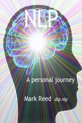 Nlp: A PersonalJourney by Mark Reed