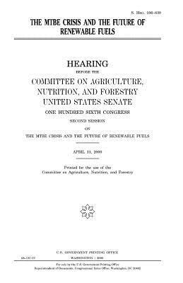 The MTBE crisis and the future of renewable fuels by United States Congress, United States Senate, Committee On Agriculture