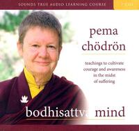 Bodhisattva Mind: Teachings to Cultivate Courage and Awareness in the Midst of Suffering by Pema Chödrön