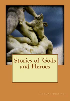 Stories of Gods and Heroes by Thomas Bulfinch
