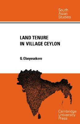 Land Tenure in Village Ceylon: A Sociological and Historical Study by Gananath Obeyesekere