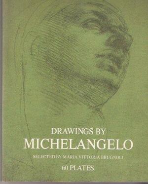 Drawings By Michelangelo by Michelangelo Buonarroti, Maria Vittoria Brugnoli