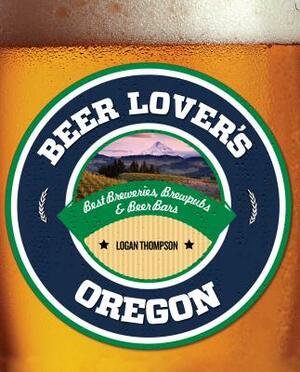 Beer Lover's Oregon by Logan Thompson