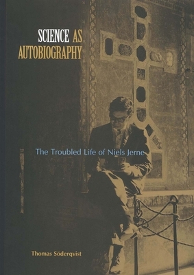 Science as Autobiography: The Troubled Life of Niels Jerne by Thomas Soderqvist