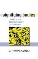 Signifying Bodies: Disability in Contemporary Life Writing by G. Thomas Couser