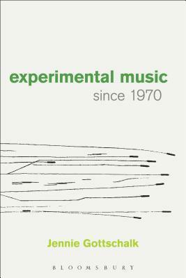 Experimental Music Since 1970 by Jennie Gottschalk