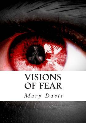 Visions of Fear by Mary E. Davis
